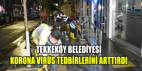 TEKKEKÖY BELEDİYESİ KORONA VİRÜS TEDBİRLERİNİ ARTTIRDI